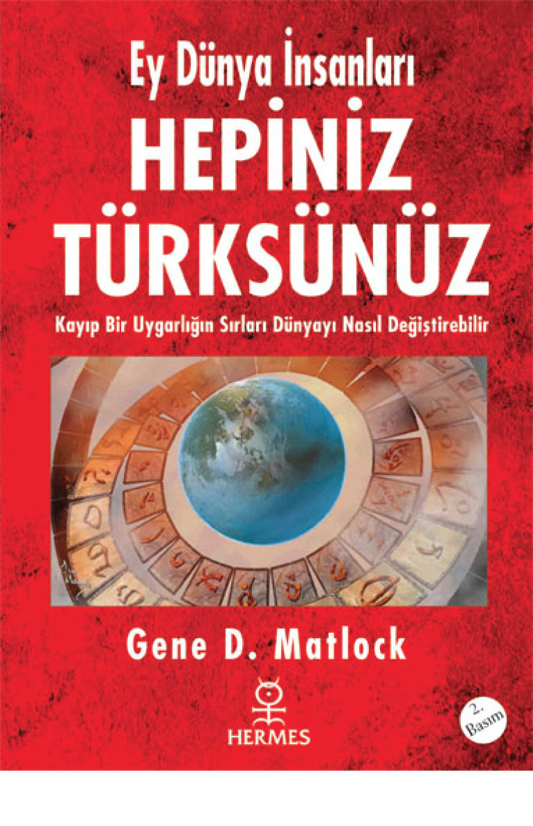 Ey Dünya İnsanları Hepiniz Türksünüz: Kayıp Bir Uygarlığın Sırları Dünyayı Nasıl Değiştirebilir? Kitap Kapağı