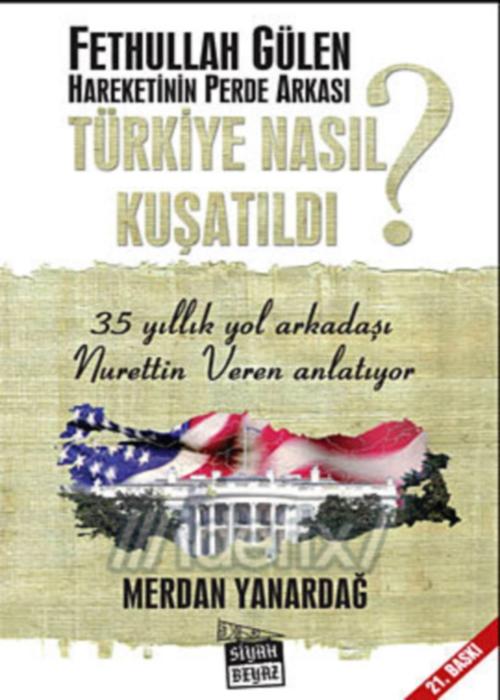 Türkiye Nasıl Kuşatıldı? Fethullah Gülen Hareketinin Perde Arkası Kitap Kapağı