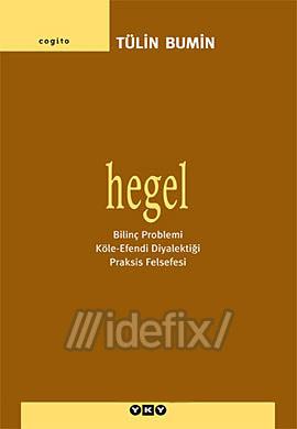 Hegel: Bilinç Problemi Köle - Efendi Diyalektiği Praksis Felsefesi Kitap Kapağı