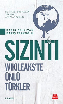 Sızıntı: Wikileaks'te Ünlü Türkler - Bu Kitabı Okumadan Türkiye'yi Anlayamazsınız Kitap Kapağı