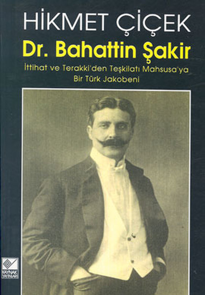 Dr. Bahattin Şakir: İttihat ve Terakki'den Teşkilatı Mahsusa'ya Bir Türk Jakobeni Kitap Kapağı