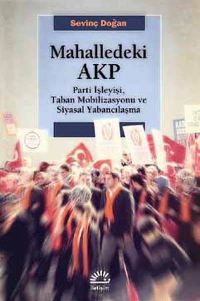 Mahalledeki AKP: Parti İşleyiiş, Taban Mobilizasyonu ve Siyasal Yabancılaşma Kitap Kapağı